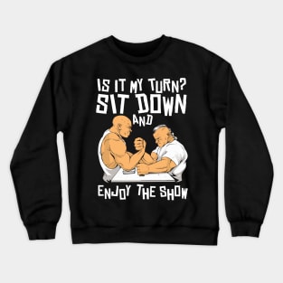 Sit Down And Enjoy The Show Exercise Trainer Arm Wrestling Crewneck Sweatshirt